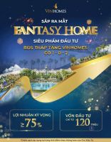 FANTASY HOME  SIÊU PHẨM BẤT ĐỘNG SẢN CÓ 1 - 0 - 2  KHAI MỞ CƠ HỘI, BỨT PHÁ ĐẦU TƯ